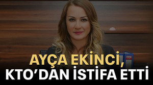Ayça Ekinci, KTO’dan istifa etti